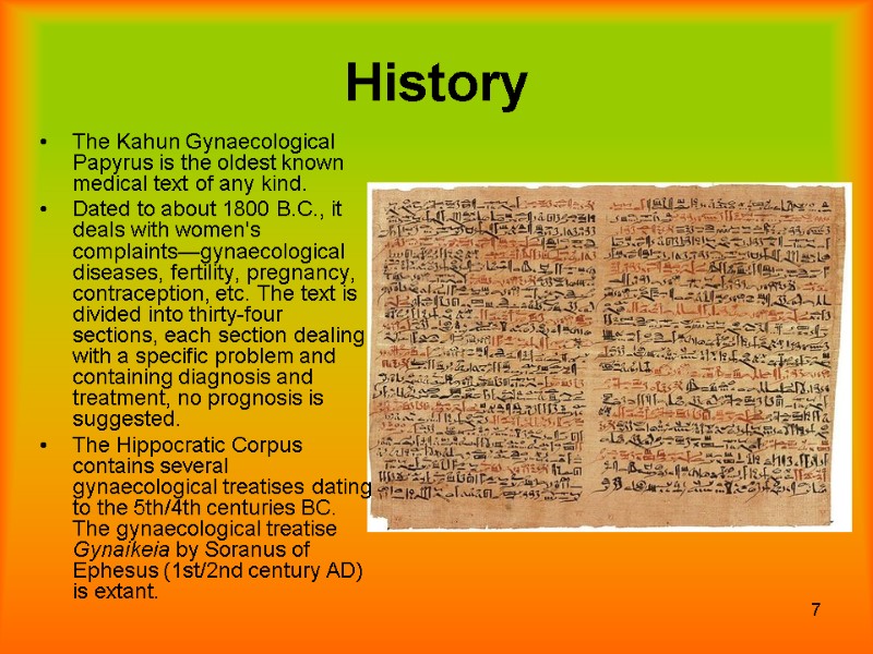 7 History The Kahun Gynaecological Papyrus is the oldest known medical text of any